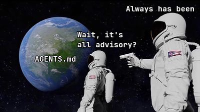 'Always has been' astronaut meme about AGENTS.md being advisory.